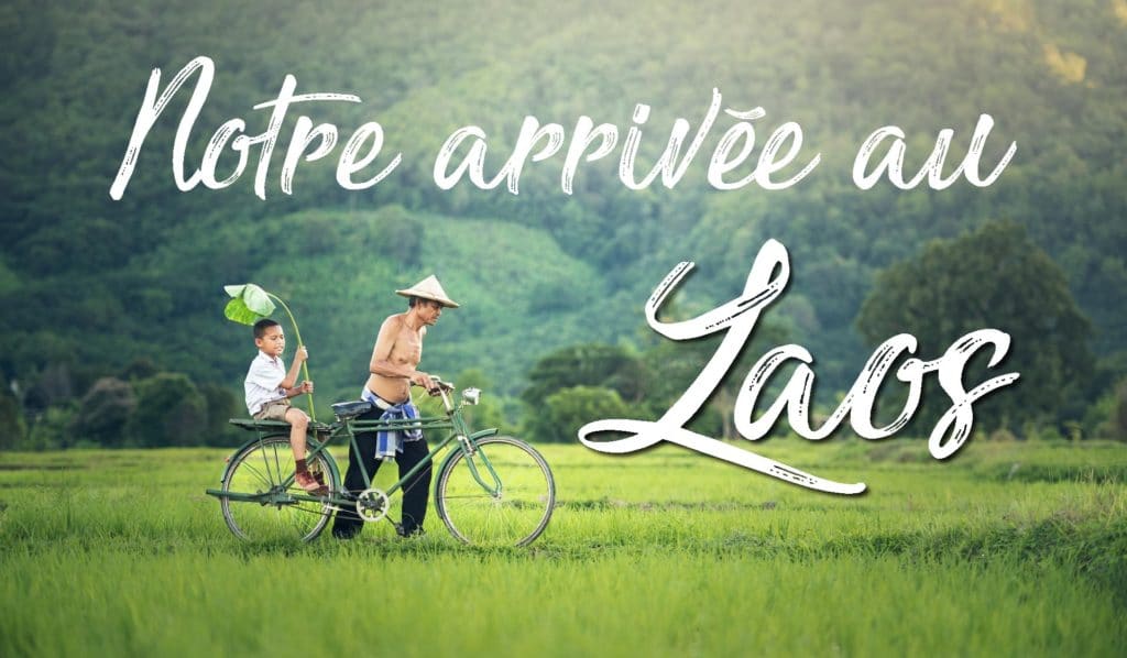 NOTRE ARRIVEE AU LAOS