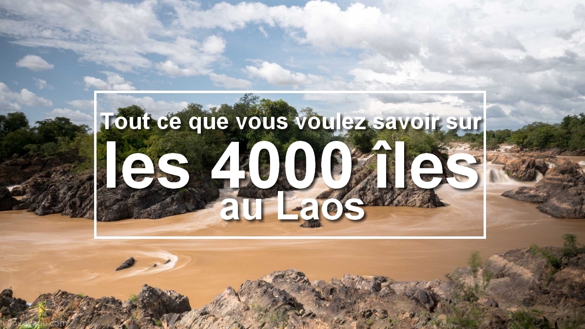 tout ce que vous voulez savoir sur les 4000 îles au Laos